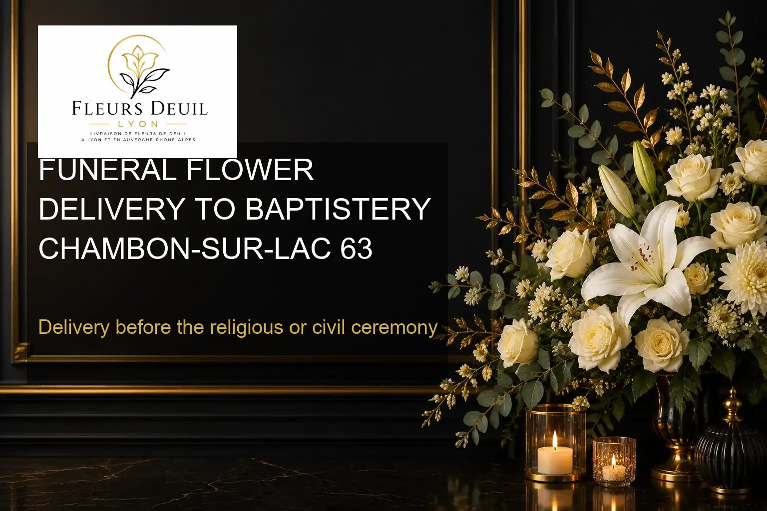 FUNERAL FLOWER DELIVERY TO BAPTISTERY CHAMBON-SUR-LAC 63