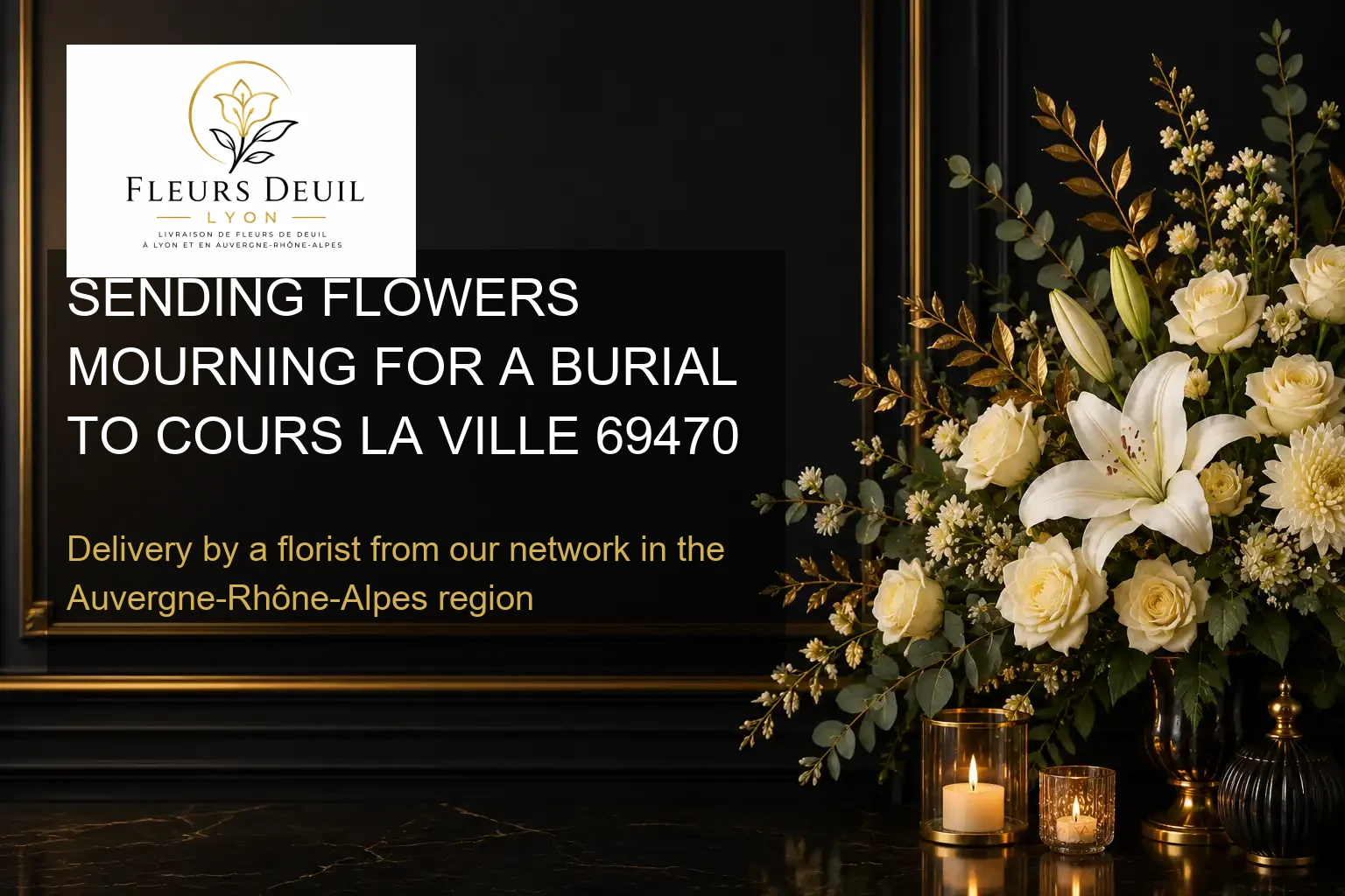 SENDING FLOWERS MOURNING FOR A BURIAL TO COURS LA VILLE 69470